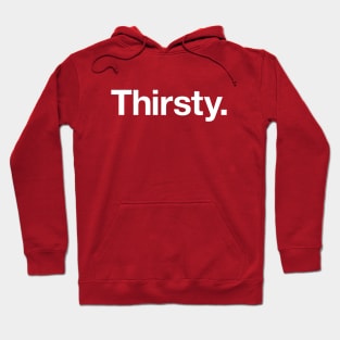 Thirsty Hoodie